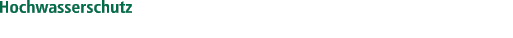 Hochwasserschutz
