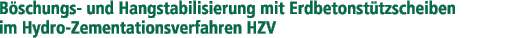 Böschungs- und Hangstabilisierung mit Erdbetonstützscheiben im Hydro-Zementationsverfahren HZV, Erdbeton